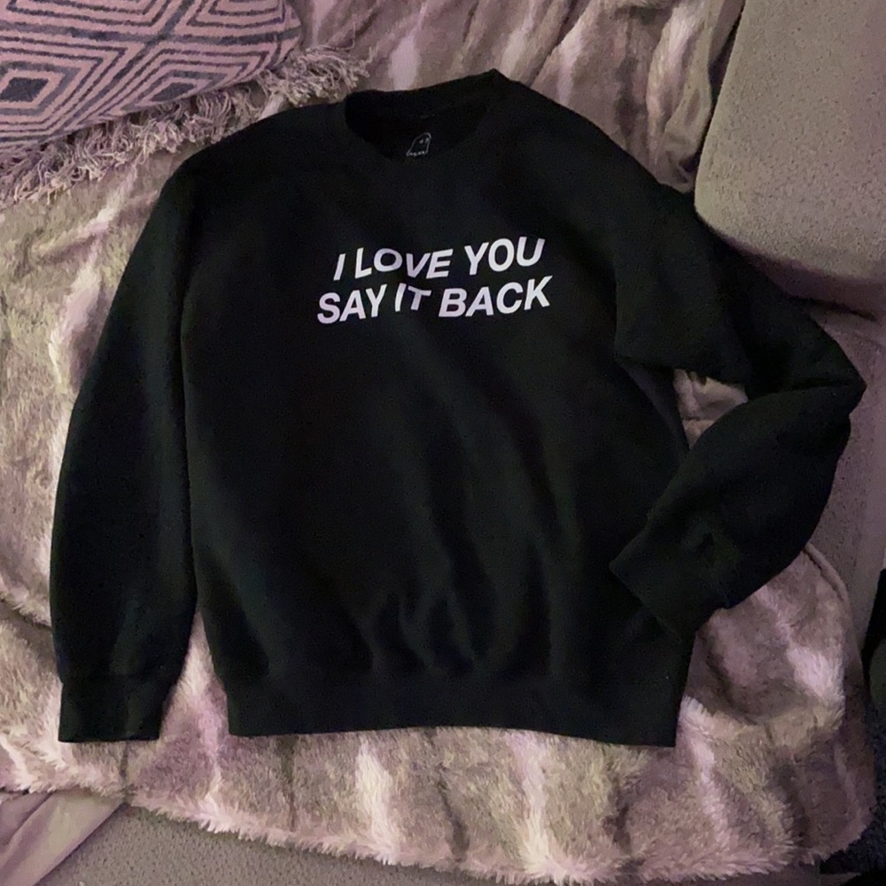 lonely ghost i love you say it back sweatshirt